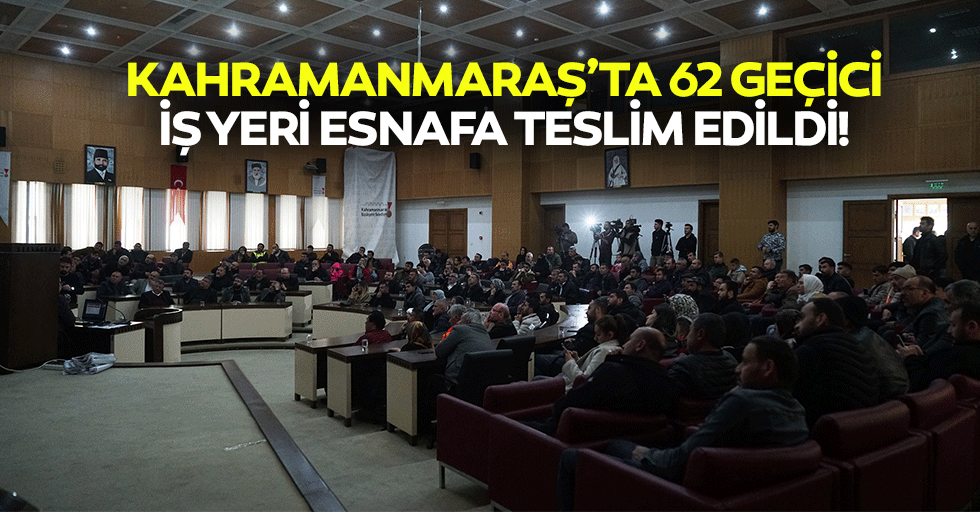 Kahramanmaraş’ta 62 geçici iş yeri esnafa teslim edildi!