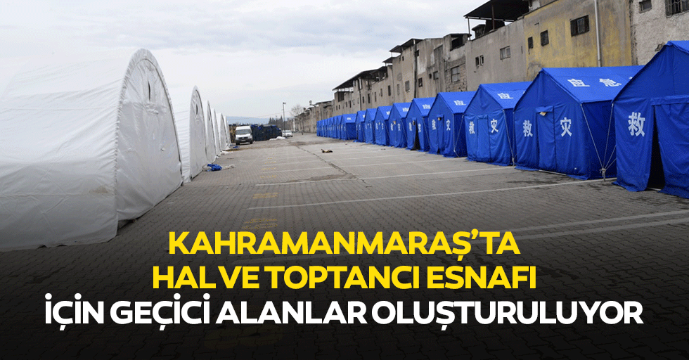 Kahramanmaraş’ta Hal ve Toptancı Esnafı İçin Geçici Alanlar Oluşturuluyor
