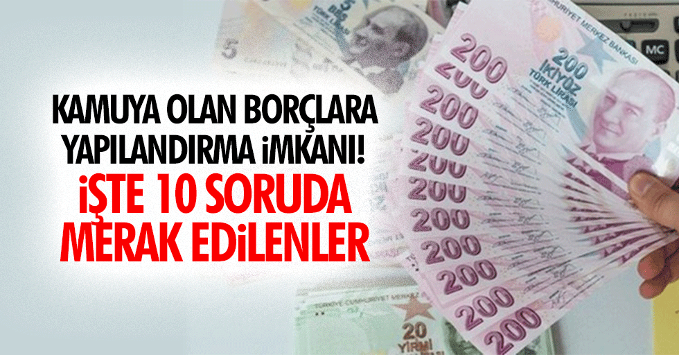 Kamuya olan borçlara yapılandırma imkanı! İşte 10 soruda merak edilenler