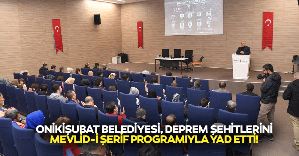 Onikişubat belediyesi, deprem şehitlerini mevlid-i şerif programıyla yad etti!