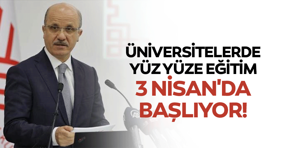 Üniversitelerde Yüz Yüze Eğitim 3 Nisan'da Başlıyor