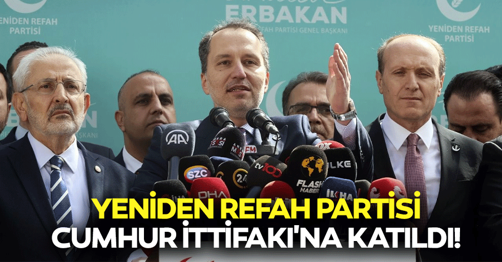 Yeniden Refah Partisi Cumhur İttifakı'na katıldı!