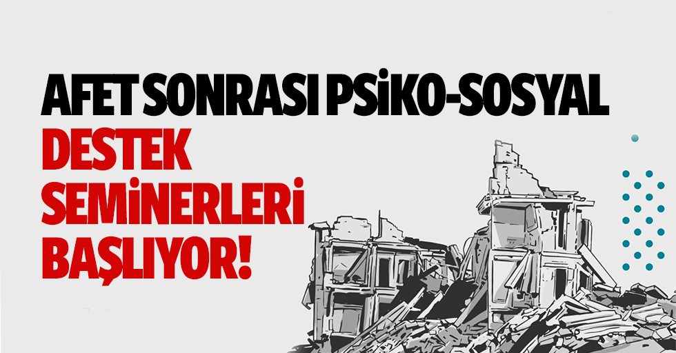 Afet sonrası psiko-sosyal destek seminerleri başlıyor!