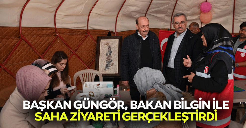 Başkan Güngör, Bakan Bilgin İle Saha Ziyareti Gerçekleştirdi