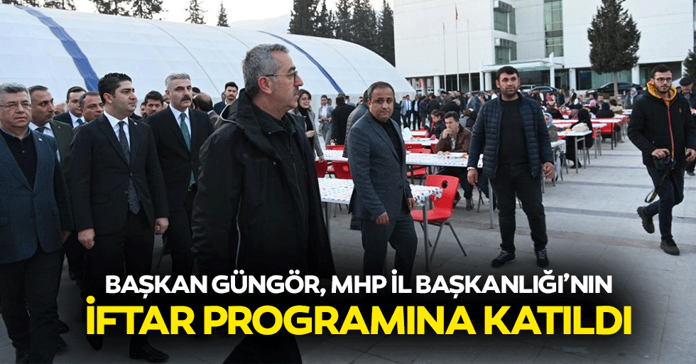 Başkan Güngör, MHP İl Başkanlığı’nın İftar Programına Katıldı