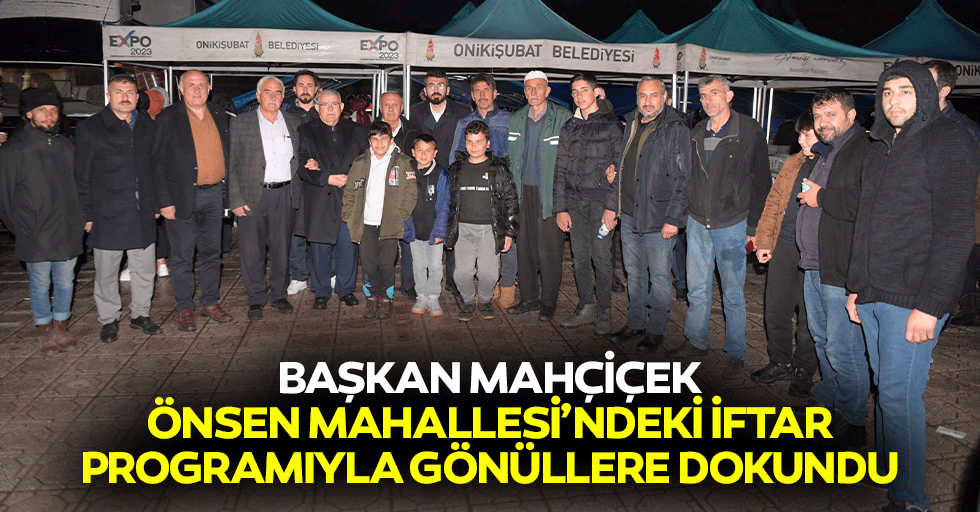 Başkan Mahçiçek, Önsen Mahallesi’ndeki İftar Programıyla Gönüllere Dokundu