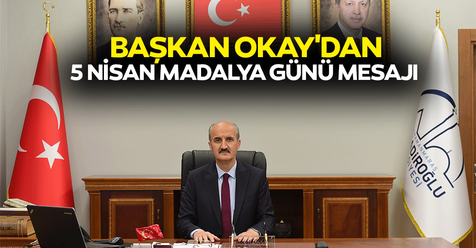 Başkan Okay'dan 5 Nisan Madalya Günü Mesajı