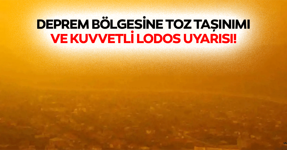 Deprem bölgesine toz taşınımı ve kuvvetli lodos uyarısı