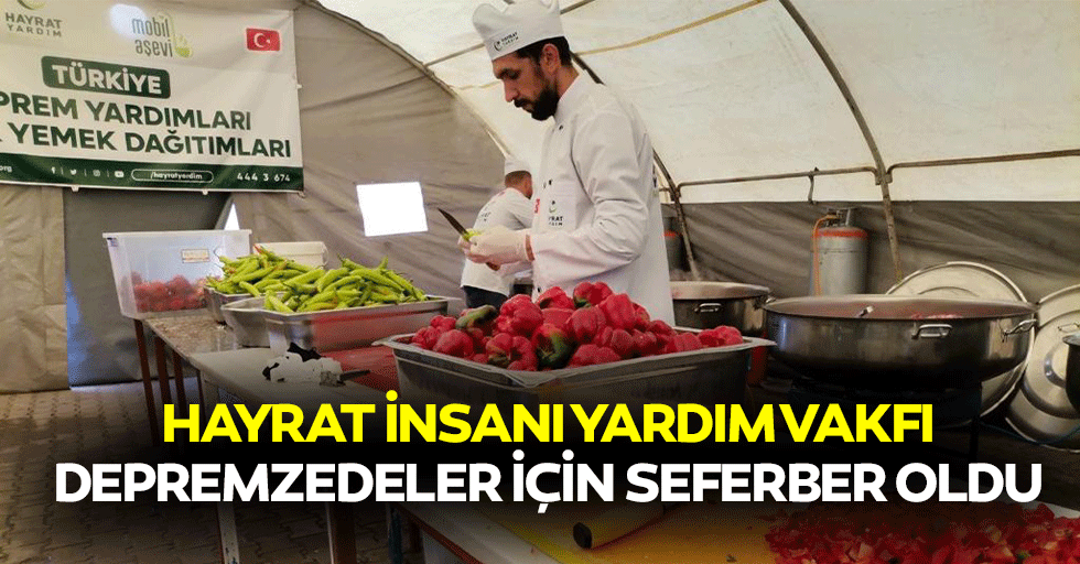Hayrat İnsanı Yardım Vakfı Depremzedeler İçin Seferber Oldu