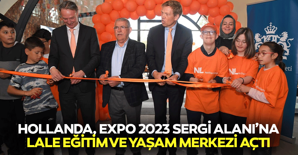 Hollanda, Expo 2023 Sergi Alanı’na Lale Eğitim ve Yaşam Merkezi Açtı