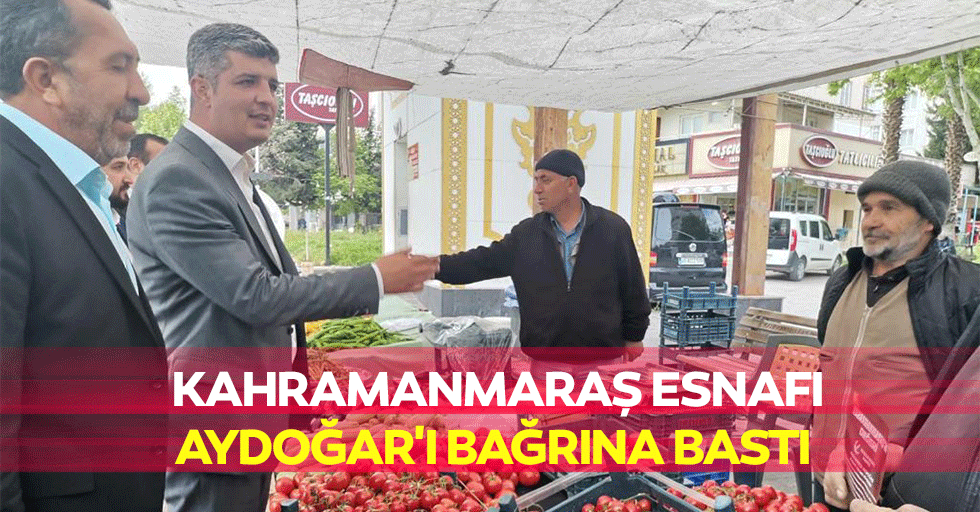 Kahramanmaraş Esnafı Aydoğar'ı Bağrına Bastı
