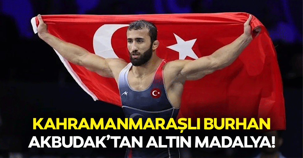 Kahramanmaraşlı Burhan Akbudak’tan altın madalya!