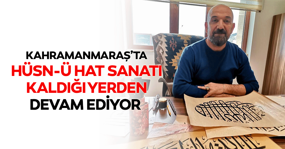 Kahramanmaraş’ta Hüsn-Ü Hat Sanatı Kaldığı Yerden Devam Ediyor