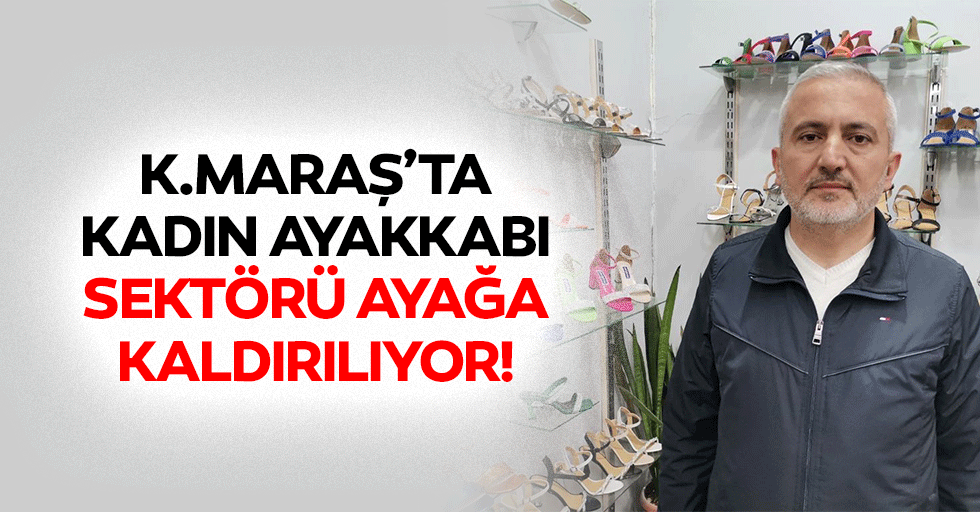 Kahramanmaraş’ta Kadın Ayakkabı Sektörü Ayağa Kaldırılıyor