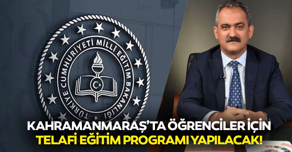 Kahramanmaraş’ta öğrenciler için telafi eğitim programı yapılacak!