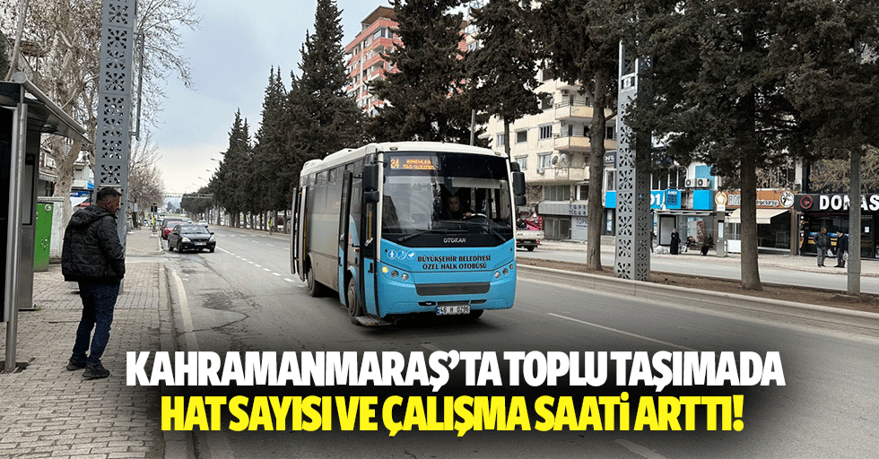 Kahramanmaraş’ta toplu taşımada hat sayısı ve çalışma saati arttı!