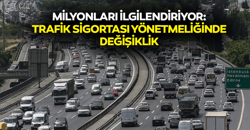 Milyonları ilgilendiriyor! Trafik sigortası yönetmeliğinde değişiklik