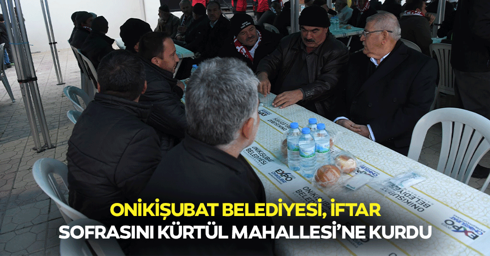 Onikişubat Belediyesi, iftar sofrasını Kürtül Mahallesi’ne kurdu