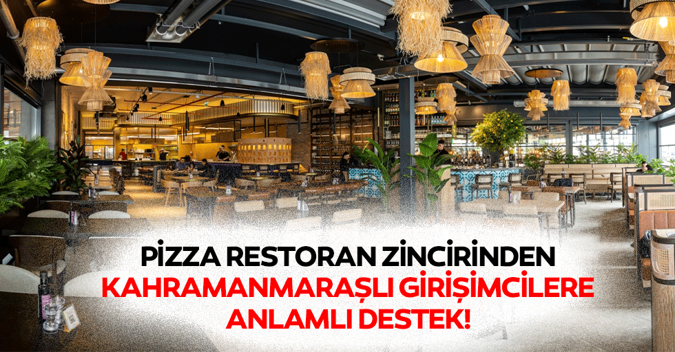 Pizza restoran zincirinden Kahramanmaraşlı girişimcilere anlamlı destek!