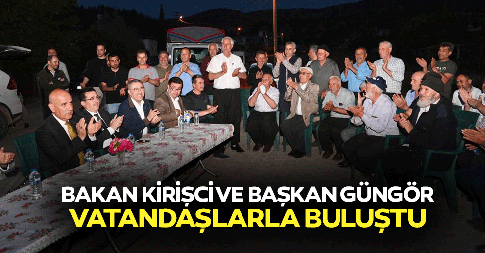 Bakan Kirişci ve Başkan Güngör, Vatandaşlarla Buluştu