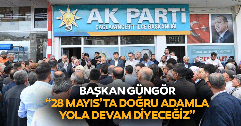 Başkan Güngör; “28 Mayıs’ta doğru adamla yola devam diyeceğiz”