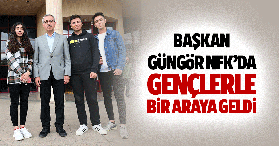 Başkan Güngör NFK’da Gençlerle Bir Araya Geldi