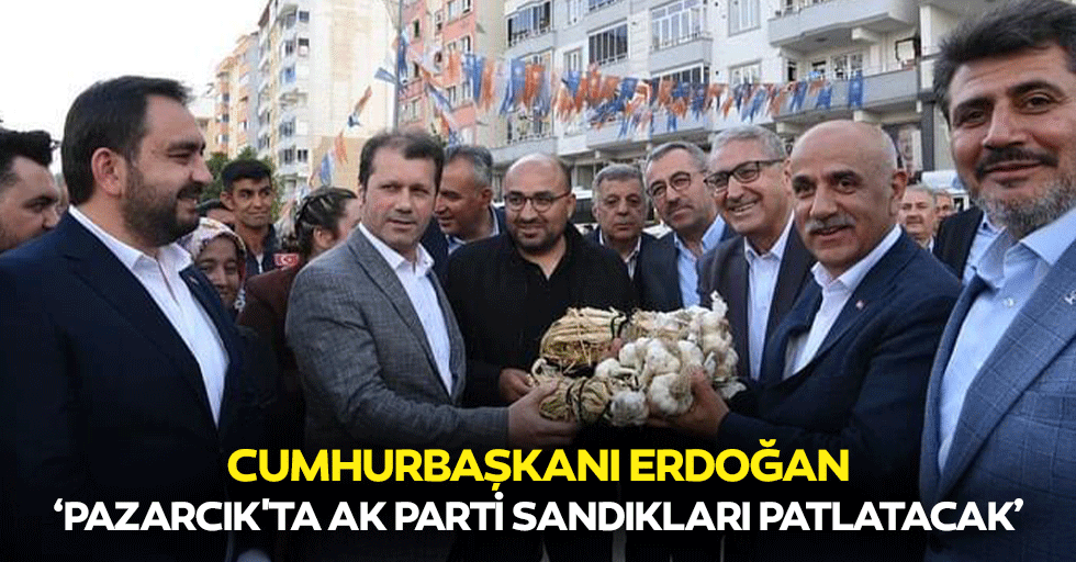 Cumhurbaşkanı Erdoğan, ‘Pazarcık'ta ak parti sandıkları patlatacak’
