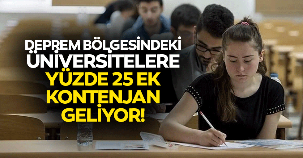 Deprem bölgesindeki üniversitelere yüzde 25 ek kontenjan geliyor!