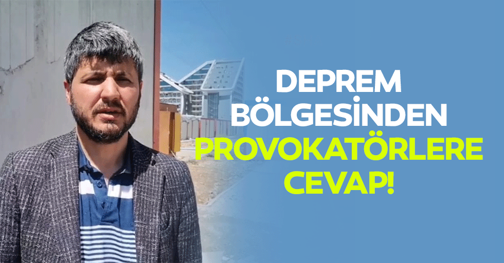 Deprem Bölgesinden Provokatörlere Cevap