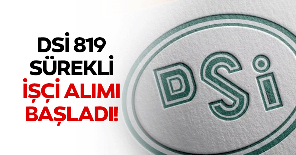 DSİ 819 sürekli işçi alımı başladı!
