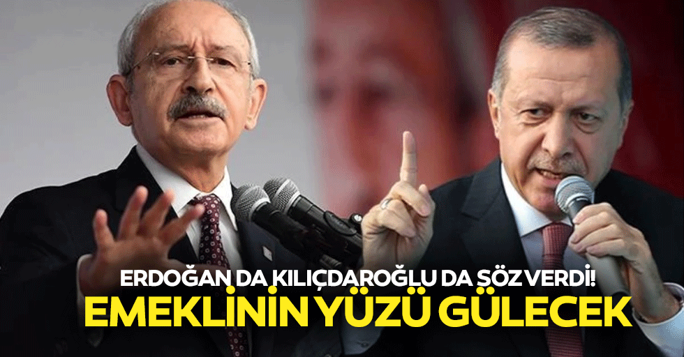 Erdoğan da Kılıçdaroğlu da söz verdi! Emeklinin yüzü gülecek