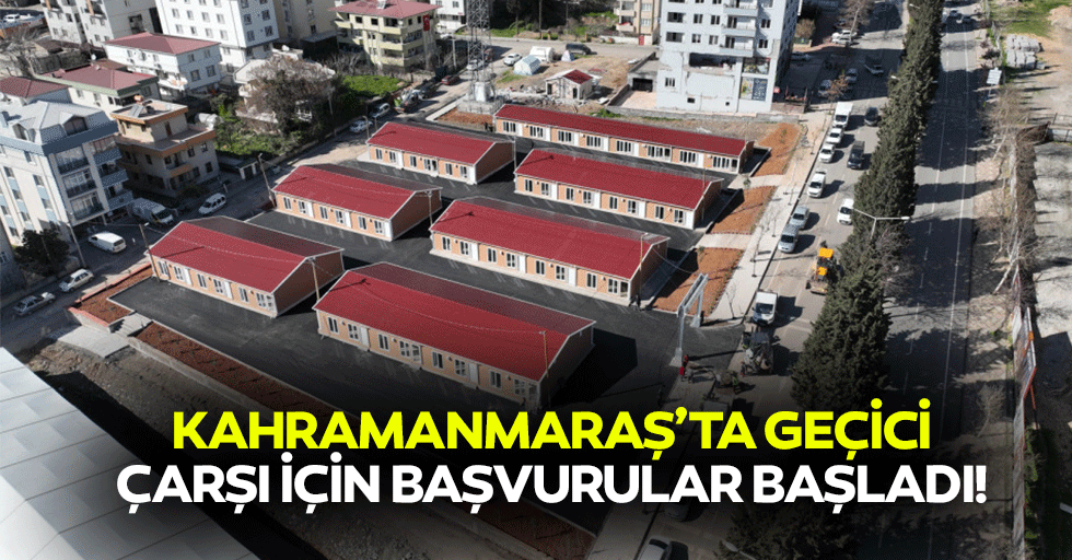 Kahramanmaraş’ta geçici çarşı için başvurular başladı!