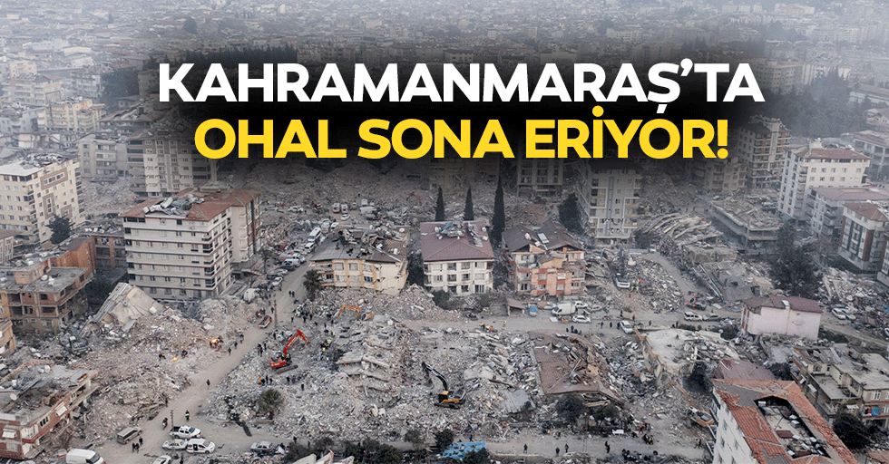 Kahramanmaraş’ta OHAL sona eriyor!