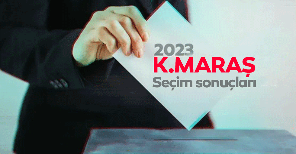 Kahramanmaraş’ta oy sayımı devam ediyor! İşte son durum