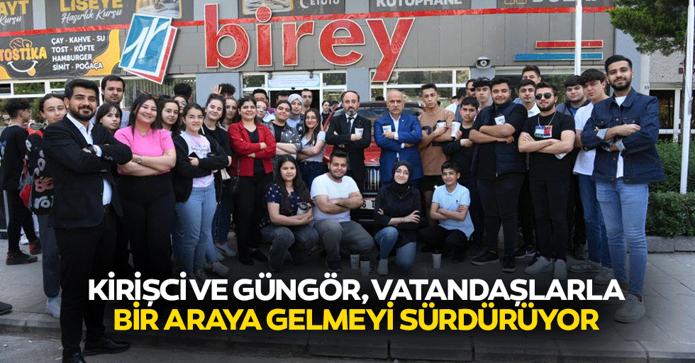 Kirişci ve Güngör, vatandaşlarla bir araya gelmeyi sürdürüyor