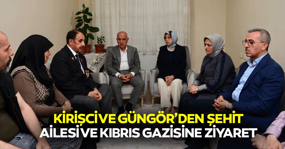 Kirişci ve Güngör’den Şehit Ailesi Ve Kıbrıs Gazisine Ziyaret