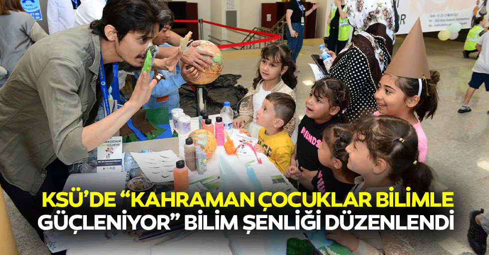 KSÜ’de “Kahraman Çocuklar Bilimle Güçleniyor” Bilim Şenliği Düzenlendi