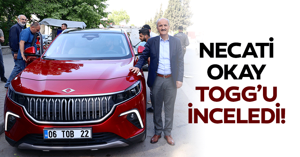 Necati Okay, TOGG’u inceledi!