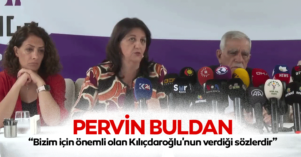 Pervin Buldan, “Bizim için önemli olan Kılıçdaroğlu'nun verdiği sözlerdir”