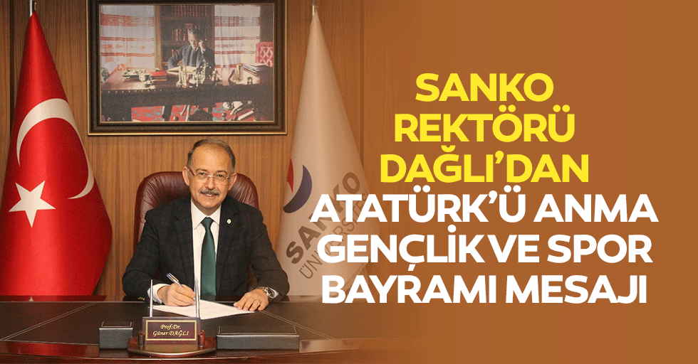 Sanko Rektörü Dağlı’dan Atatürk’ü Anma, Gençlik ve Spor Bayramı Mesajı
