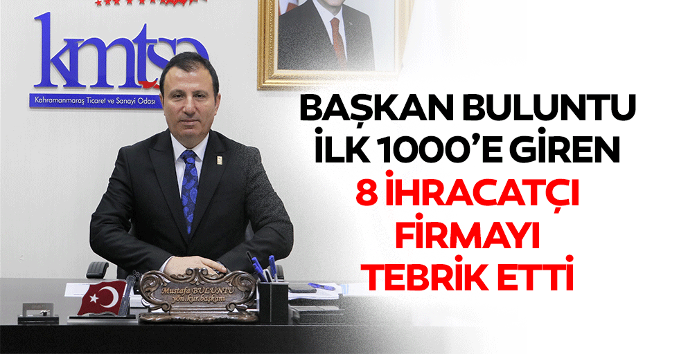 Başkan Buluntu, İlk 1000’e Giren 8 İhracatçı Firmayı Tebrik Etti