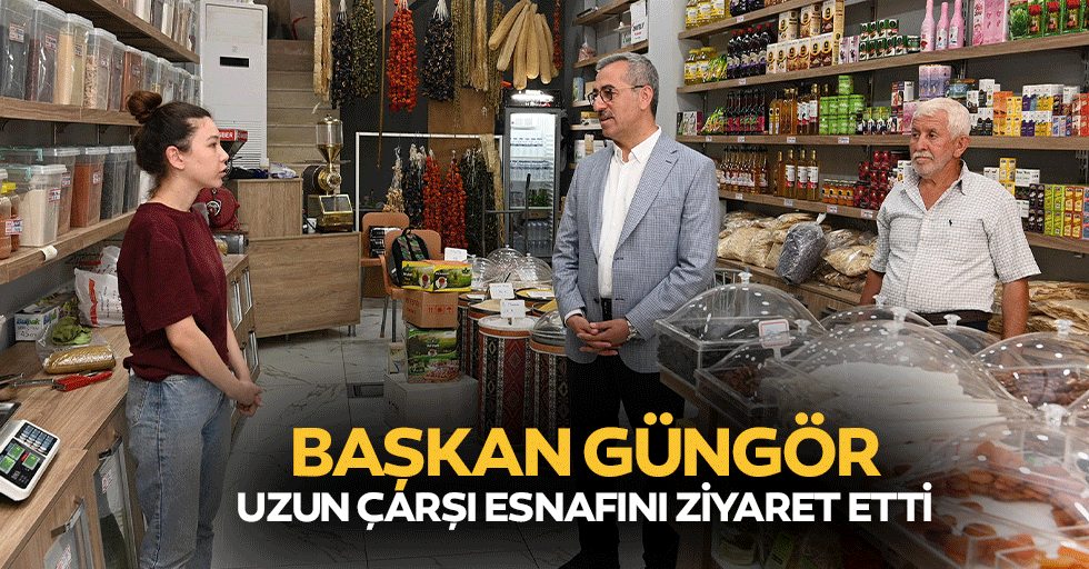 Başkan Güngör, Uzun Çarşı Esnafını Ziyaret Etti