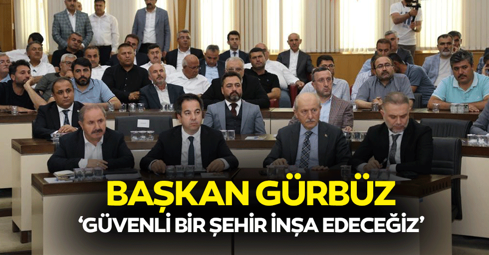 Başkan Gürbüz, ‘Güvenli bir şehir inşa edeceğiz’