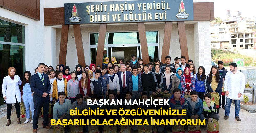 Başkan Mahçiçek; “Bilginiz ve Özgüveninizle Başarılı Olacağınıza İnanıyorum”