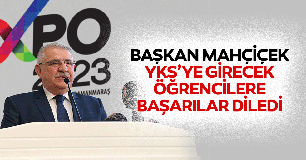 Başkan Mahçiçek, YKS’ye Girecek Öğrencilere Başarılar Diledi