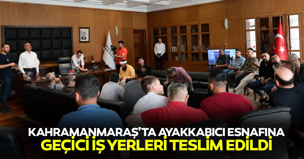 Kahramanmaraş’ta ayakkabıcı esnafına geçici iş yerleri teslim edildi