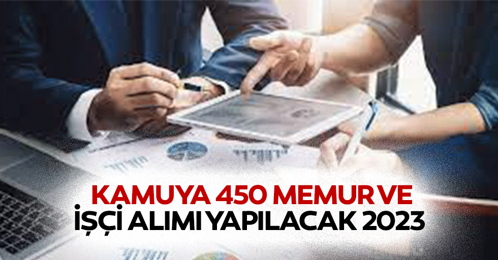 Kamuya 450 memur ve işçi alımı yapılacak 2023