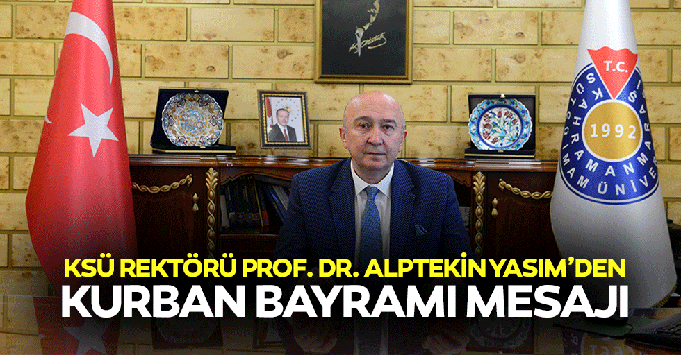 KSÜ Rektörü Prof. Dr. Alptekin Yasım’den Kurban Bayramı mesajı