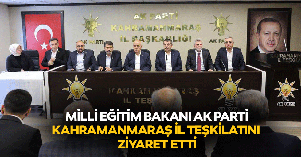 Milli Eğitim Bakanı Ak Parti Kahramanmaraş İl Teşkilatını Ziyaret Etti
