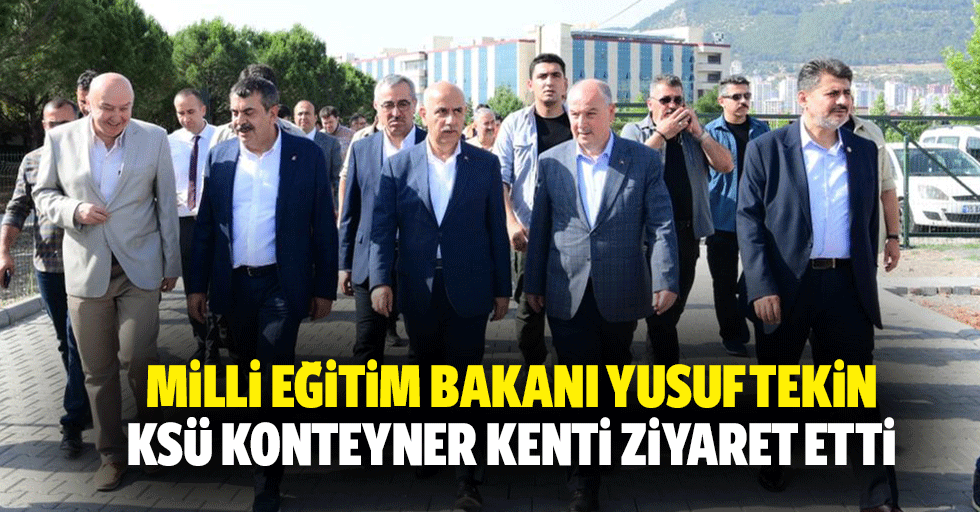 Milli Eğitim Bakanı Yusuf Tekin, Ksü Konteyner Kenti Ziyaret Etti
